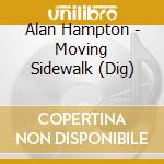 Alan Hampton - Moving Sidewalk (Dig) cd musicale di Hampton Alan