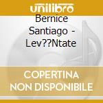 Bernice Santiago - Lev??Ntate cd