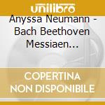 Anyssa Neumann - Bach Beethoven Messiaen Prokofiev cd