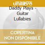 Daddy Plays - Guitar Lullabies cd
