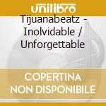 Tijuanabeatz - Inolvidable / Unforgettable cd
