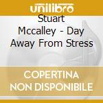 Stuart Mccalley - Day Away From Stress
