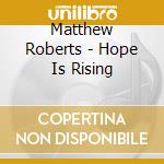 Matthew Roberts - Hope Is Rising cd