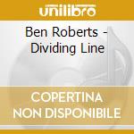 Ben Roberts - Dividing Line cd