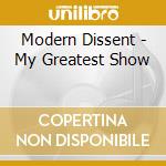 Modern Dissent - My Greatest Show cd