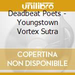 Deadbeat Poets - Youngstown Vortex Sutra cd musicale di Deadbeat Poets