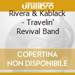 Rivera & Kablack - Travelin' Revival Band cd musicale di Rivera & Kablack