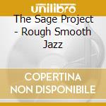 The Sage Project - Rough Smooth Jazz cd