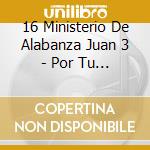 16 Ministerio De Alabanza Juan 3 - Por Tu Inmenso Amor cd