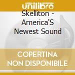 Skelliton - America'S Newest Sound cd musicale di Skelliton