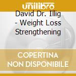 David Dr. Illig - Weight Loss Strengthening cd