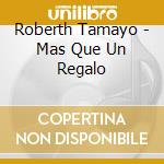 Roberth Tamayo - Mas Que Un Regalo cd