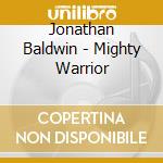 Jonathan Baldwin - Mighty Warrior cd