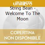 String Bean - Welcome To The Moon cd