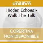 Hidden Echoes - Walk The Talk cd