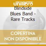 Blindside Blues Band - Rare Tracks cd musicale di Blindside Blues Band