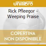 Rick Pfleegor - Weeping Praise cd