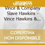 Vince & Company Slave Hawkins - Vince Hawkins & Company Slave