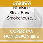 Blindside Blues Band - Smokehouse Sessions 2 cd musicale di Blindside Blues Band