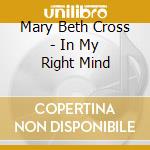 Mary Beth Cross - In My Right Mind cd musicale di Mary Beth Cross