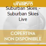 Suburban Skies - Suburban Skies Live cd