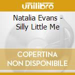 Natalia Evans - Silly Little Me cd