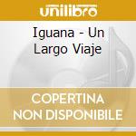 Iguana - Un Largo Viaje cd