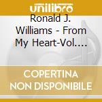 Ronald J. Williams - From My Heart-Vol. 1-Songs Without Words cd