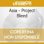 Asia - Project Bleed cd musicale di Asia