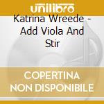 Katrina Wreede - Add Viola And Stir cd