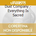 Dust Company - Everything Is Sacred cd