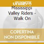 Mississippi Valley Riders - Walk On cd