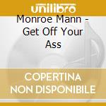 Monroe Mann - Get Off Your Ass cd