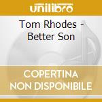 Tom Rhodes - Better Son cd musicale di Tom Rhodes