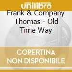 Frank & Company Thomas - Old Time Way cd