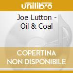 Joe Lutton - Oil & Coal cd