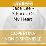 Jade Lee - 3 Faces Of My Heart cd musicale di Jade Lee