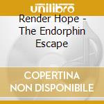 Render Hope - The Endorphin Escape cd