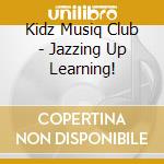 Kidz Musiq Club - Jazzing Up Learning! cd