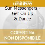 Sun Messengers - Get On Up & Dance cd musicale di Sun Messengers