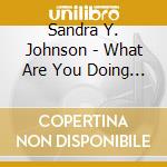 Sandra Y. Johnson - What Are You Doing The Rest Of Your Life? cd