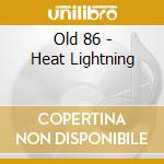 Old 86 - Heat Lightning cd