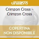 Crimzon Cross - Crimzon Cross cd musicale di Crimzon Cross