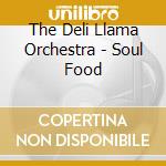 The Deli Llama Orchestra - Soul Food cd