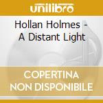 Hollan Holmes - A Distant Light cd musicale di Hollan Holmes