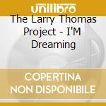 The Larry Thomas Project - I'M Dreaming cd
