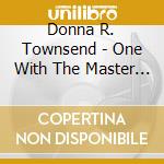 Donna R. Townsend - One With The Master Quiet Devotions Simply Donna Soprano cd musicale di Donna R. Townsend