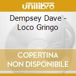 Dempsey Dave - Loco Gringo cd