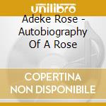 Adeke Rose - Autobiography Of A Rose cd musicale di Adeke Rose