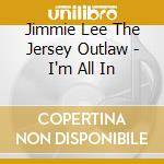 Jimmie Lee The Jersey Outlaw - I'm All In cd